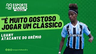 quotÉ muito gostoso jogar um clássicoquot afirma Luany atacante do Grêmio sobre a rivalidade Grenal [upl. by Edelman]