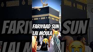 MERI FARIYAAD SUN LAI MOULA 😭😭 makkahmadinah [upl. by Gustav]