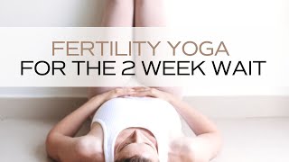 Fertility Yoga for the Two Week Wait [upl. by Catto]