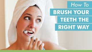 How To Brush Your Teeth The Right Way [upl. by Woodhouse1]