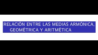 RELACIÓN ENTRE LAS MEDIAS ARMÓNICA GEOMÉTRICA Y ARITMÉTICA GUÍA 4 ESTADÍSTICA DESCRIPTIVA I [upl. by Thomson196]