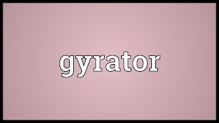 Gyrator Meaning [upl. by Dnana]