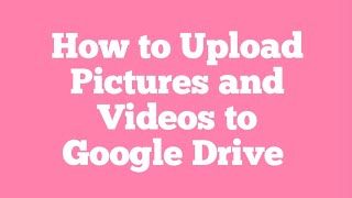 How to Upload Pictures and Videos to Google Drive  Easy Guide [upl. by Akim]