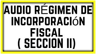 AUDIO LEY ISR【TITULO IV SECCIÓN II RÉGIMEN DE INCORPORACIÓN FISCAL ARTÍCULOS DEL 111 AL 113】 [upl. by Faunia]