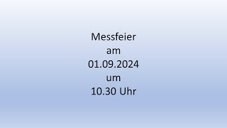 Messfeier am 01092024 um 1030 Uhr [upl. by Atnuhs]