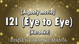 【A Goofy Movie】I2I  Eye to Eye  Karaoke [upl. by Enaitsirhc]