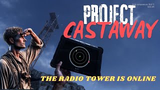 PROJECT CASTAWAY  THE RADIO TOWER IS ONLINE  DEL 6 [upl. by Corsiglia]