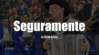 Alfredo Olivas  Seguramente LETRA [upl. by Anigriv]