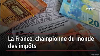 La France championne du monde des impôts [upl. by Malachy]