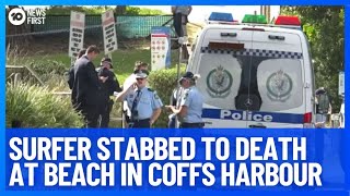 Surfer In His 20s Stabbed To Death At Coffs Harbour  10 News First [upl. by Asalocin547]