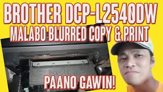 HOW TO RESOLVE AND FIX BROTHER DCPL2540DW MALABO BLURRED COPY amp PRINT [upl. by Sussna]