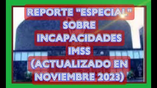 REPORTE “ESPECIAL” SOBRE INCAPACIDADES IMSS Video Exclusivo Nuevo [upl. by Jenesia555]