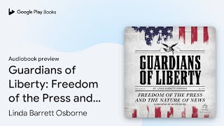 Guardians of Liberty Freedom of the Press and… by Linda Barrett Osborne · Audiobook preview [upl. by Rieger131]