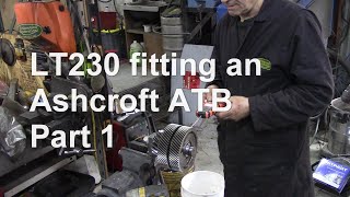 LT230 fitting an Ashcroft ATB part 1 [upl. by Yung502]