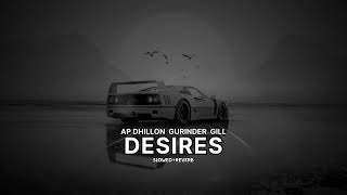 DESIRES   SLOWED REVERB  AP DHILLON  GURINDER GILL  MAHAGEET  LOFI MIX [upl. by Vardon]