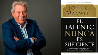 El Talento Nunca es Suficiente  John C Maxwell  Audiolibro [upl. by Zetnod]