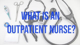 What is Outpatient Nursing and What Do They Do [upl. by Hepsiba]