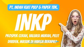 PT INDAH KIAT PULP amp PAPER TBK INKP VALUASI MURAH PROSPEK CERAH PELIT DIVIDEN BEST BUY [upl. by Yenffit]