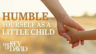 Humble Yourself as a Little Child [upl. by Lezlie]