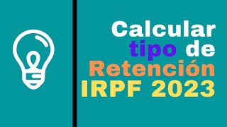 ¿Como Calcular Tipo Retención IRPF 2023 [upl. by Karsten]