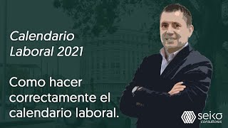 Calendario Laboral 2021 Como hacer correctamente el calendario laboral [upl. by Nnylrahc]