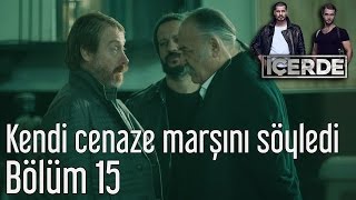 İçerde 15 Bölüm  Kendi Cenaze Marşını Söyledi [upl. by Debee744]