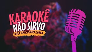 NÃO SIRVO  NATANZINHO LIMA  KARAOKÊ [upl. by Nirot]