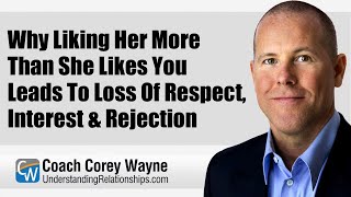 Why Liking Her More Than She Likes You Leads To Loss Of Respect Interest amp Rejection [upl. by Rebah]