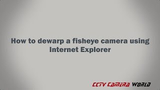 How to dewarp a fisheye camera using internet explorer [upl. by Lrub]