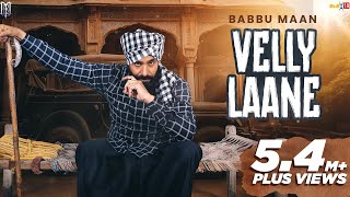 Babbu Maan  Velly Laane  Latest Punjabi Song 2024 [upl. by Jerrold107]