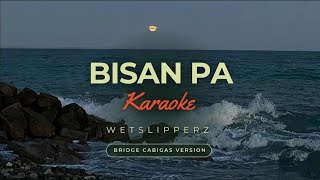 Bisan Pa Karaoke  Bridge Cabigas Version WetSlipperz [upl. by Antipus81]