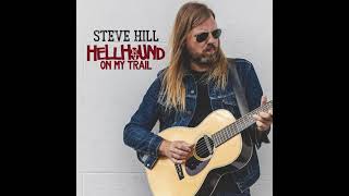 Steve Hill  Hellhound On My Trail Official Audio [upl. by Arerrac]