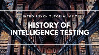 History of Intelligence Testing Intro Psych Tutorial 117 [upl. by Aivataj]