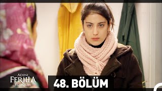 Adını Feriha Koydum 48 Bölüm [upl. by Aicaca]