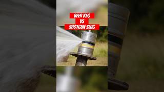 Full keg of beer vs 12 gauge shotgun slug [upl. by Atikihc]