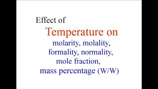 Effect of temperature on molarity molality formalitynormalitymole fractionmass percentageWW [upl. by Darken857]