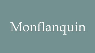 How to Pronounce Monflanquin Correctly in French [upl. by Jurkoic]