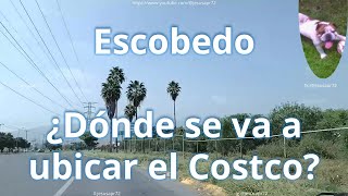 Escobedo  ¿Dónde se va a ubicar el Costco [upl. by Wilhide]