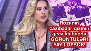 Rozanın cazibədar qızının gecə klubunda GÖRÜNTÜLƏRİ YAYILDI [upl. by Dolhenty926]