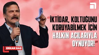 Erkan Baş Koltuklarını koruyabilmek için halkın acılarıyla oynuyorlar [upl. by Etnaik]