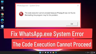 Fix WhatsAppexe System Error The Code Execution Cannot Proceed Because Ffmpegdll Was Not Found [upl. by Yeung]