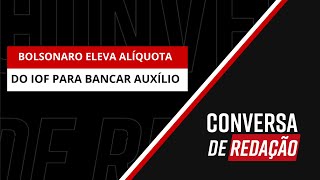 BOLSONARO ELEVA ALÍQUOTA IOF PARA BANCAR AUXÍLIO BRASIL [upl. by Suriaj]