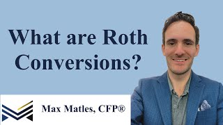 What are Roth Conversions With Max Matles CFP® [upl. by Rus742]