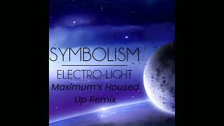 ElectroLight  Symbolism Maximums Housed Up Remix [upl. by Dunton946]