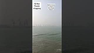 12 nov berngkat dari Tianjin xingang tdk ad yg kliatan [upl. by Lleinnad]