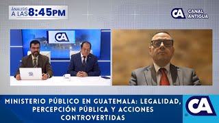 Ministerio Público en Guatemala Legalidad Percepción Pública y Acciones Controvertidas [upl. by Neils]