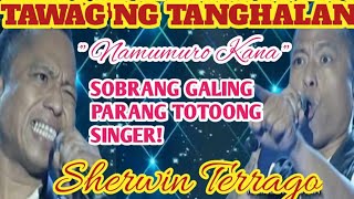 SHERWIN TERRAGO  NAMUMURO KANA  TAWAG NG TANGHALAN [upl. by Areema]