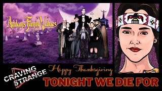 Craving Strange  Tonight We Die For Addams Family Values Thanksgiving Version [upl. by Natloz]