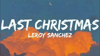 LAST CHRISTMAS  LEROY SANCHEZ REMIX [upl. by Nirol783]