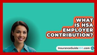 What Is HSA Employer Contribution  InsuranceGuide360com [upl. by Gemoets681]